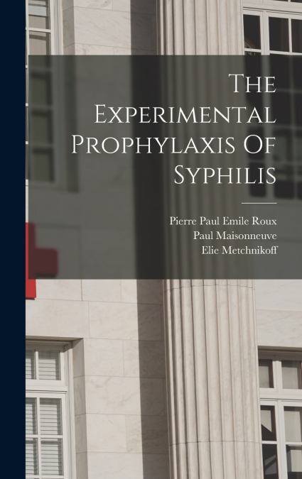 The Experimental Prophylaxis Of Syphilis
