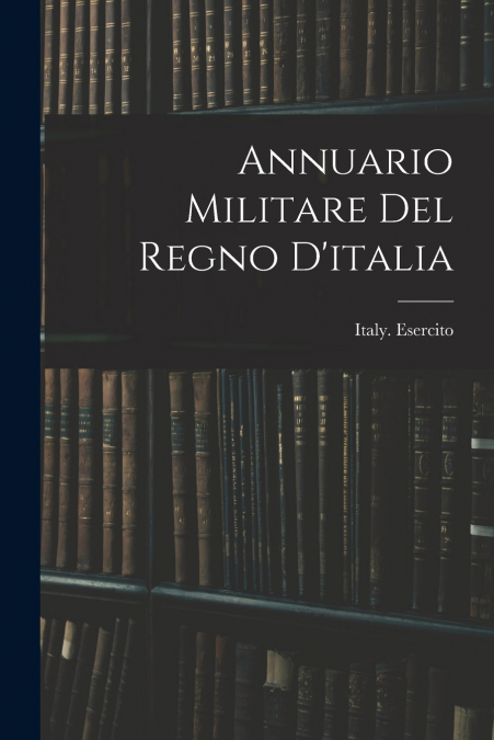 Annuario Militare Del Regno D’italia