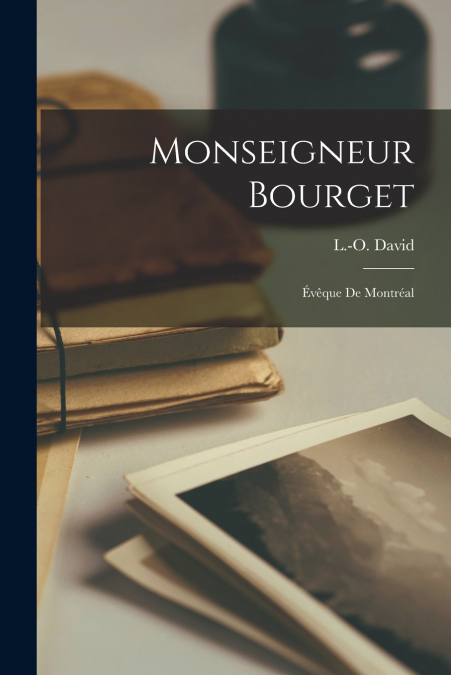 Monseigneur Bourget; Évêque De Montréal