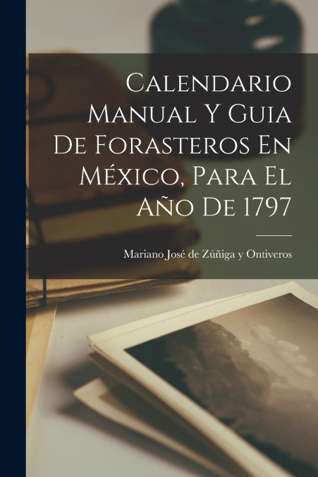 Calendario Manual Y Guia De Forasteros En México, Para El Año De 1797