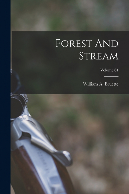 Forest And Stream; Volume 61