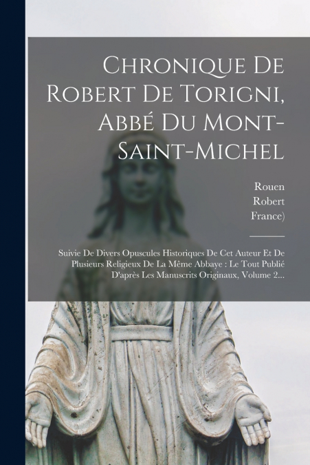 Chronique De Robert De Torigni, Abbé Du Mont-saint-michel