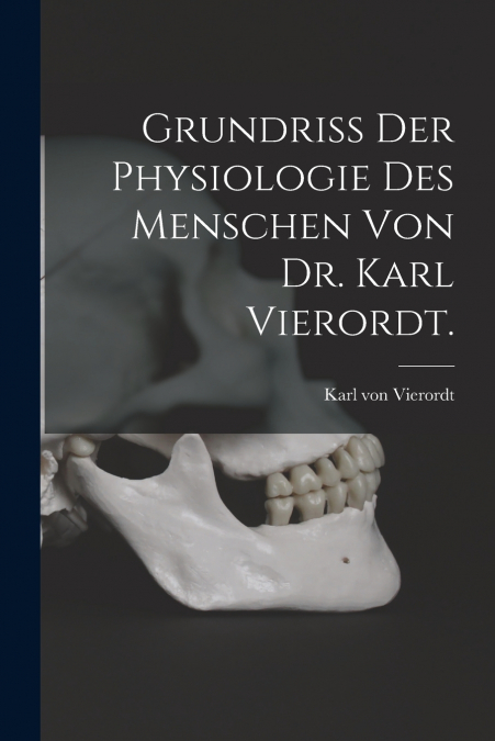 Grundriss der Physiologie des Menschen von Dr. Karl Vierordt.