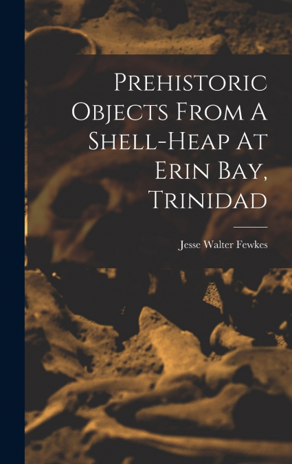 Prehistoric Objects From A Shell-heap At Erin Bay, Trinidad