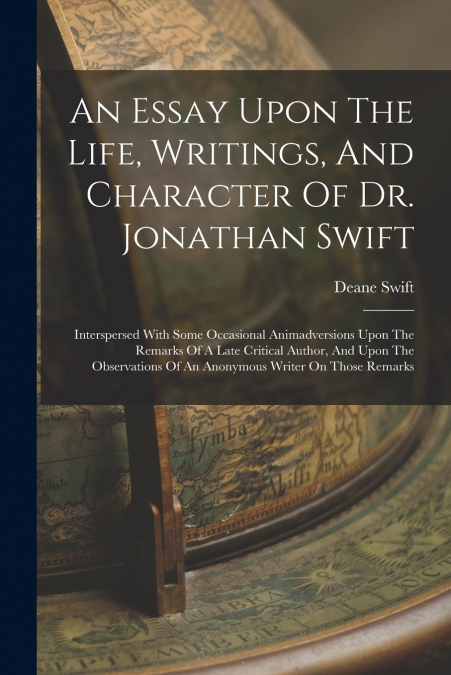 An Essay Upon The Life, Writings, And Character Of Dr. Jonathan Swift