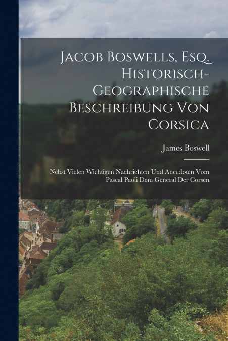 Jacob Boswells, Esq. Historisch-geographische Beschreibung von Corsica