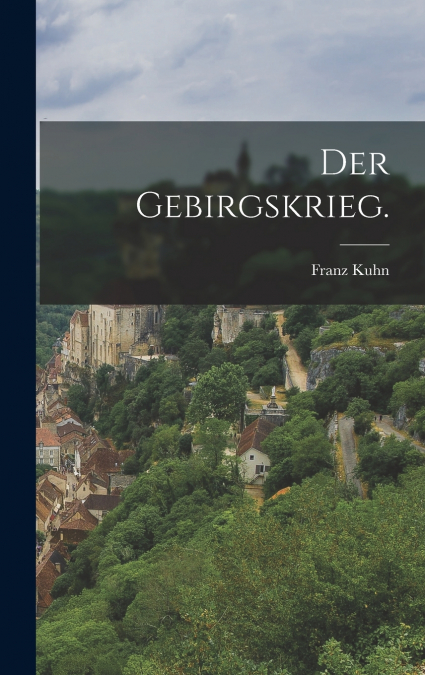 Der Gebirgskrieg.