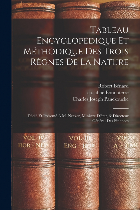 Tableau Encyclopédique Et Méthodique Des Trois Règnes De La Nature