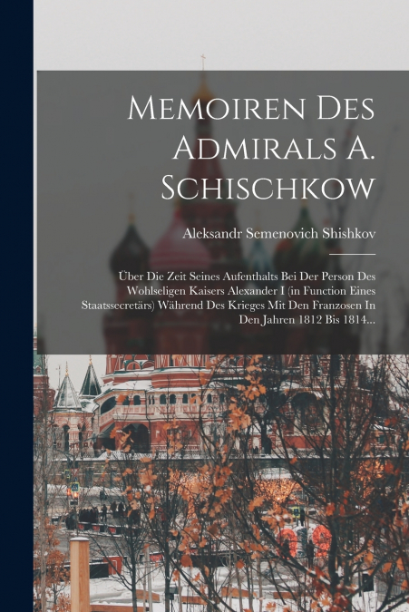 Memoiren Des Admirals A. Schischkow