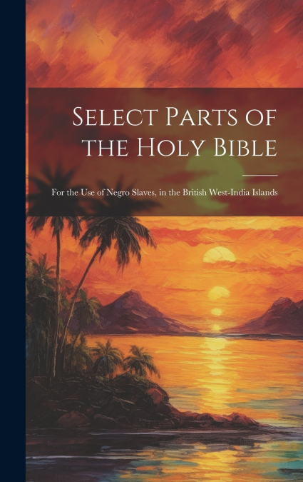 Select Parts of the Holy Bible