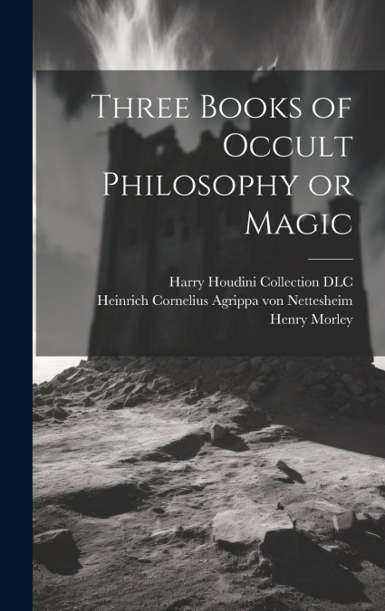 Three Books of Occult Philosophy or Magic