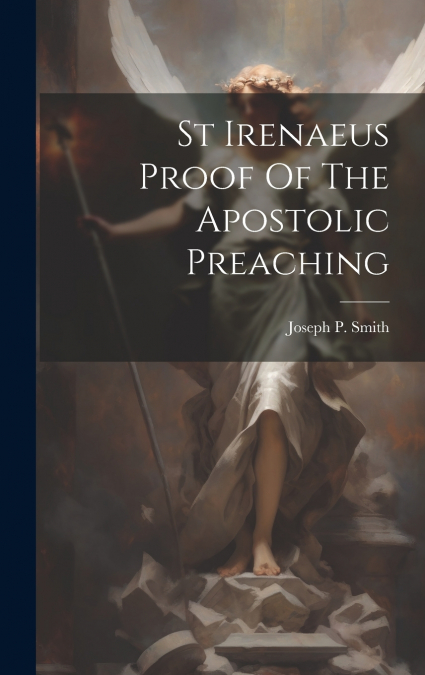 St Irenaeus Proof Of The Apostolic Preaching