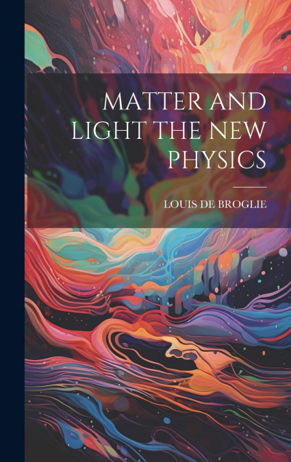 MATTER AND LIGHT THE NEW PHYSICS