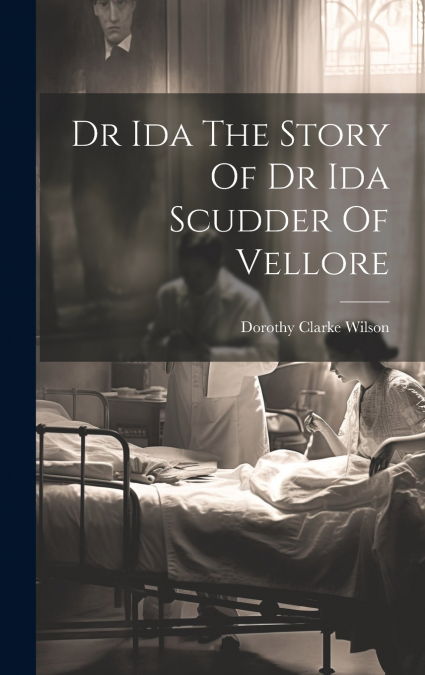Dr Ida The Story Of Dr Ida Scudder Of Vellore