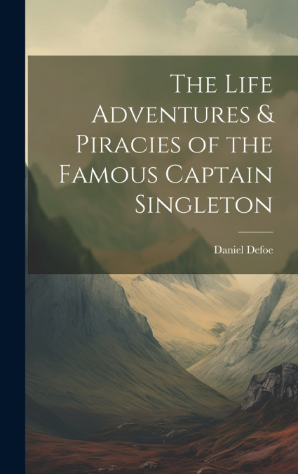 The Life Adventures & Piracies of the Famous Captain Singleton