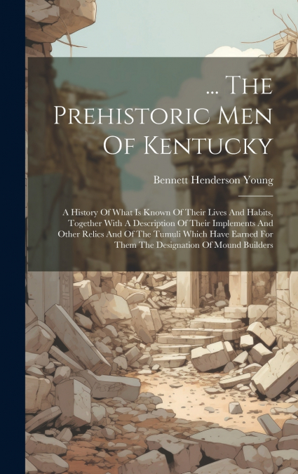 ... The Prehistoric Men Of Kentucky