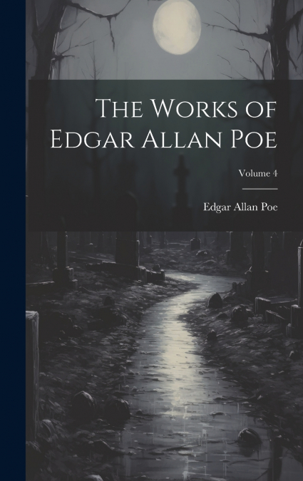 The Works of Edgar Allan Poe; Volume 4