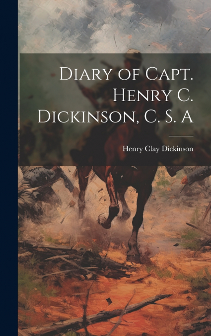Diary of Capt. Henry C. Dickinson, C. S. A