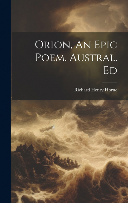 Orion, An Epic Poem. Austral. Ed