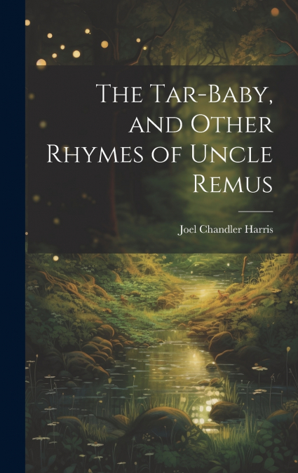 The Tar-Baby, and Other Rhymes of Uncle Remus