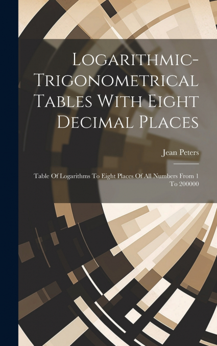 Logarithmic-trigonometrical Tables With Eight Decimal Places