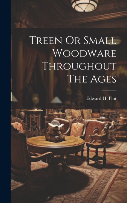 Treen Or Small Woodware Throughout The Ages