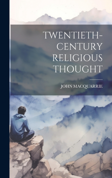 TWENTIETH-CENTURY RELIGIOUS THOUGHT