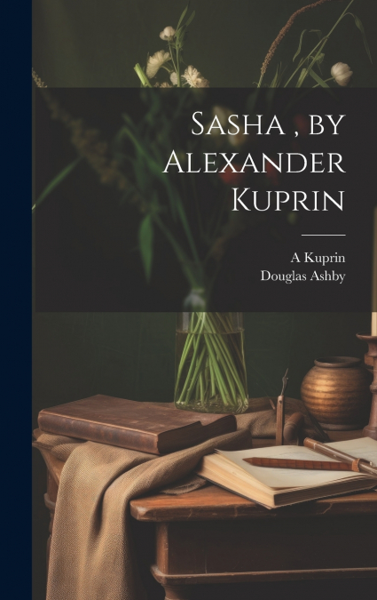 Sasha , by Alexander Kuprin