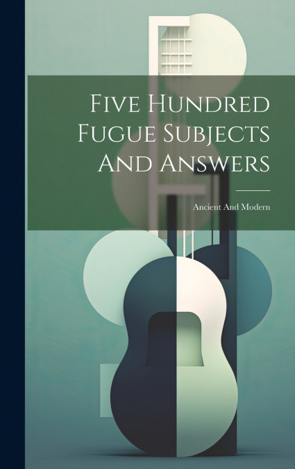 Five Hundred Fugue Subjects And Answers