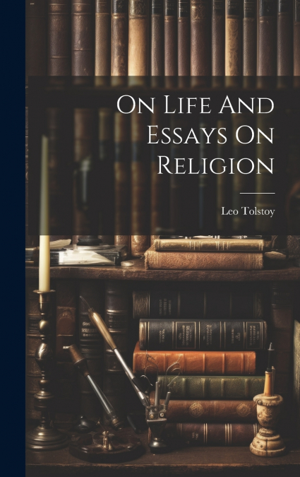 On Life And Essays On Religion