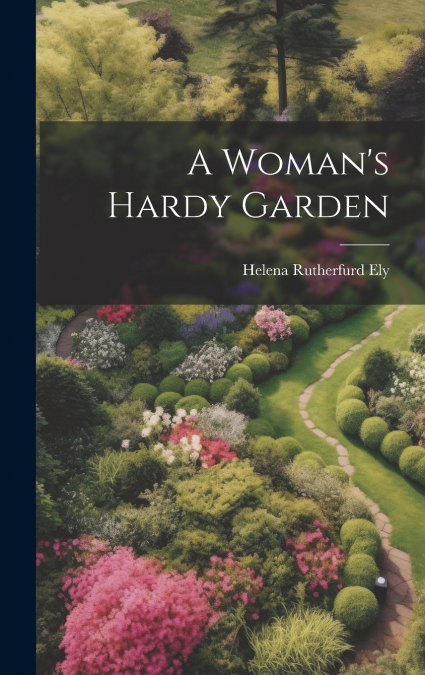 A Woman’s Hardy Garden