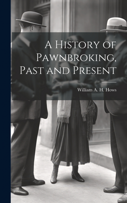 A History of Pawnbroking, Past and Present