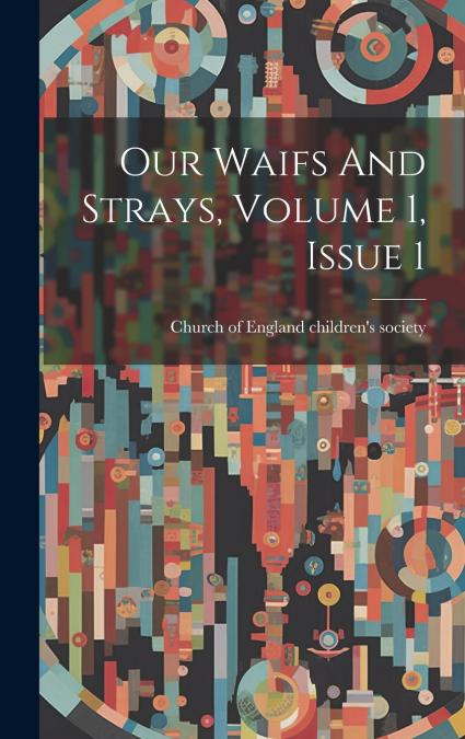 Our Waifs And Strays, Volume 1, Issue 1