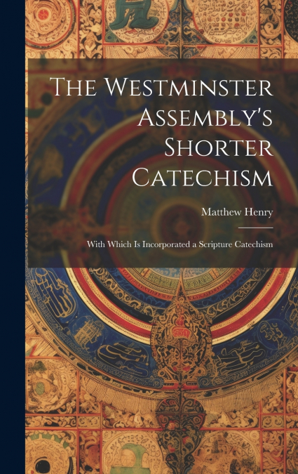 The Westminster Assembly’s Shorter Catechism
