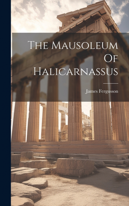 The Mausoleum Of Halicarnassus