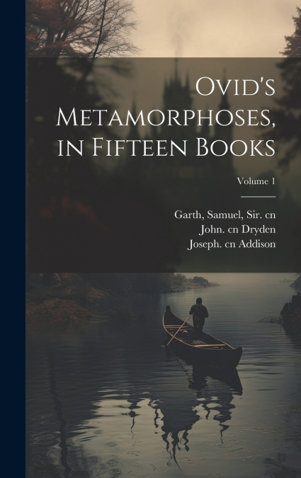 Ovid’s Metamorphoses, in Fifteen Books; Volume 1