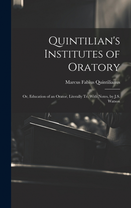 Quintilian’s Institutes of Oratory