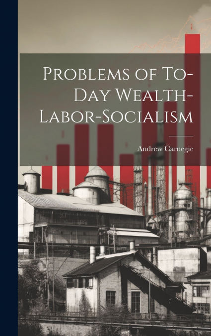 Problems of To-Day Wealth-Labor-Socialism