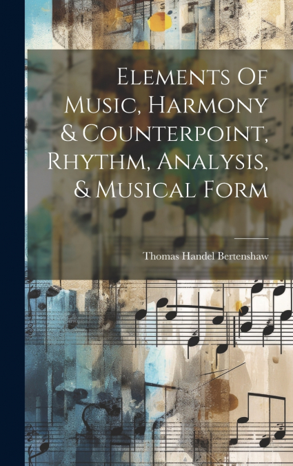 Elements Of Music, Harmony & Counterpoint, Rhythm, Analysis, & Musical Form