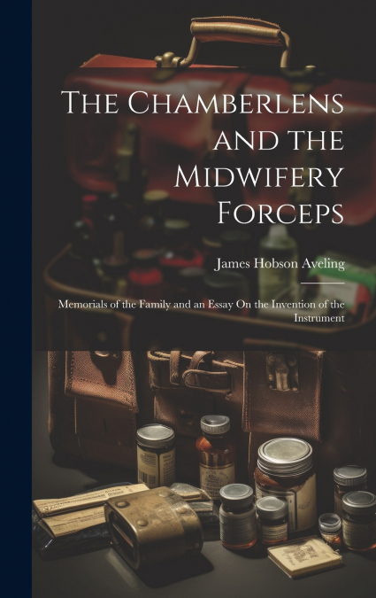 The Chamberlens and the Midwifery Forceps