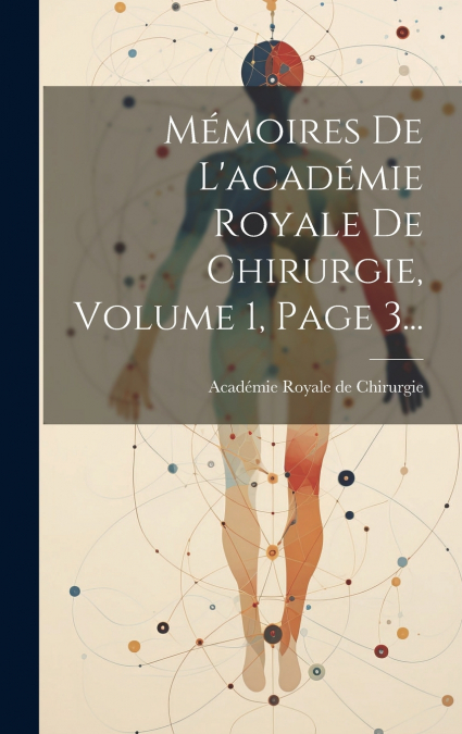 Mémoires De L’académie Royale De Chirurgie, Volume 1, Page 3...