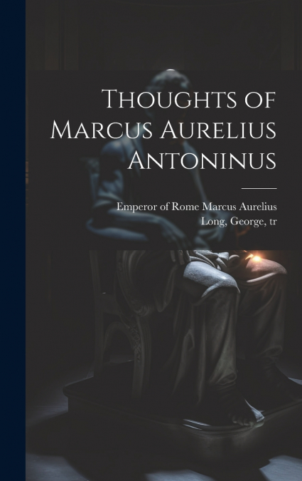 Thoughts of Marcus Aurelius Antoninus