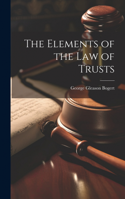 The Elements of the law of Trusts