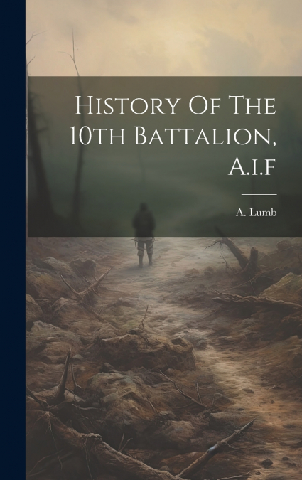 History Of The 10th Battalion, A.i.f