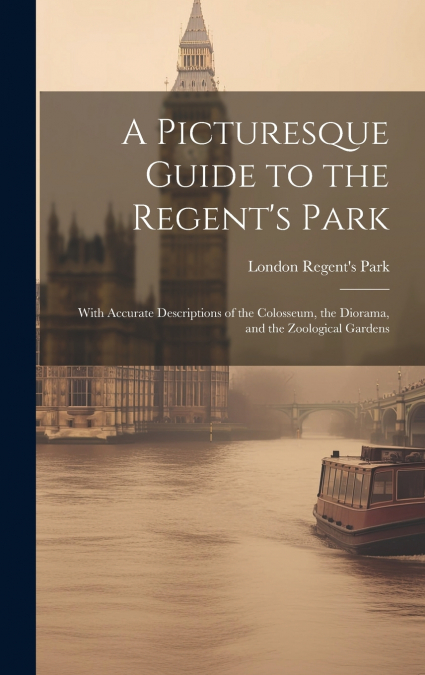A Picturesque Guide to the Regent’s Park