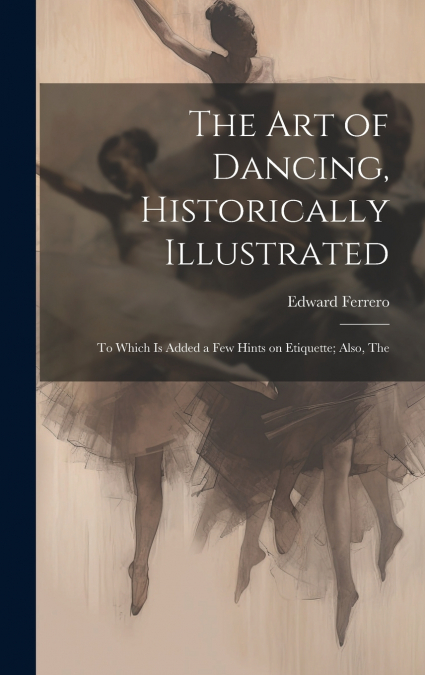 The Art of Dancing, Historically Illustrated