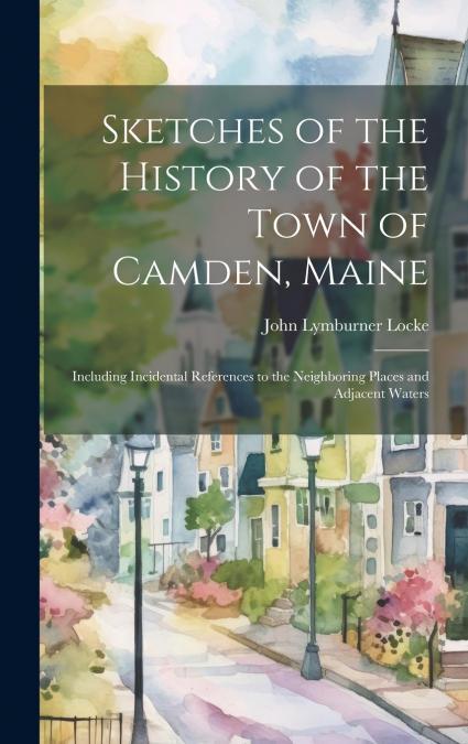 Sketches of the History of the Town of Camden, Maine