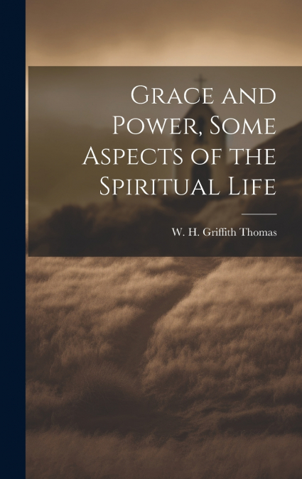 Grace and Power, Some Aspects of the Spiritual Life