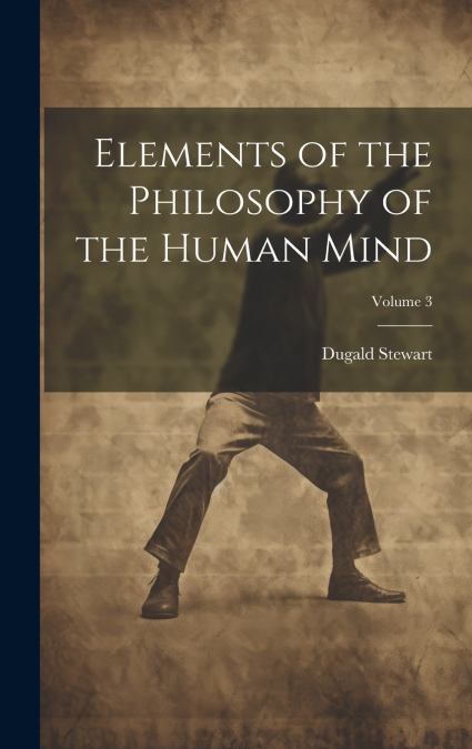 Elements of the Philosophy of the Human Mind; Volume 3