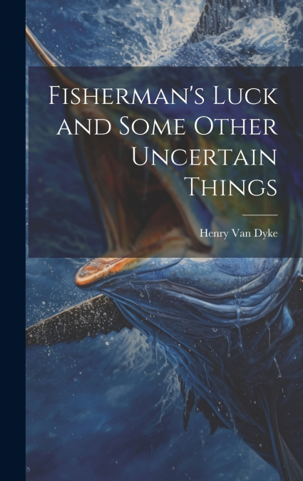 Fisherman’s Luck and Some Other Uncertain Things
